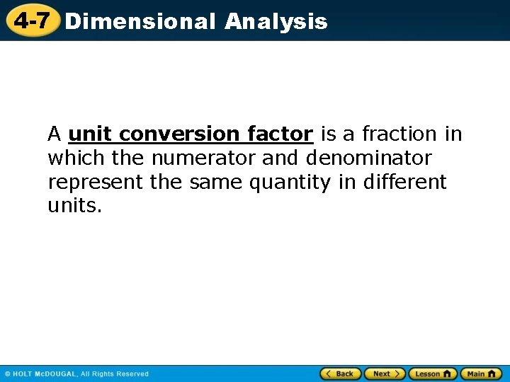 4 -7 Dimensional Analysis A unit conversion factor is a fraction in which the