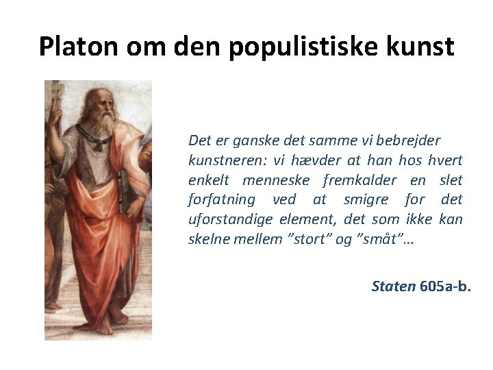 Platon om den populistiske kunst Det er ganske det samme vi bebrejder kunstneren: vi