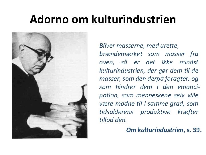 Adorno om kulturindustrien Bliver masserne, med urette, brændemærket som masser fra oven, så er