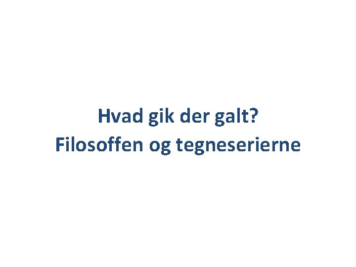 Hvad gik der galt? Filosoffen og tegneserierne 