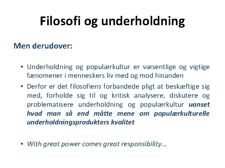 Filosofi og underholdning Men derudover: • Underholdning og populærkultur er væsentlige og vigtige fænomener