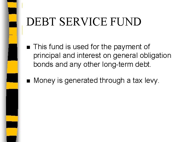 DEBT SERVICE FUND n This fund is used for the payment of principal and