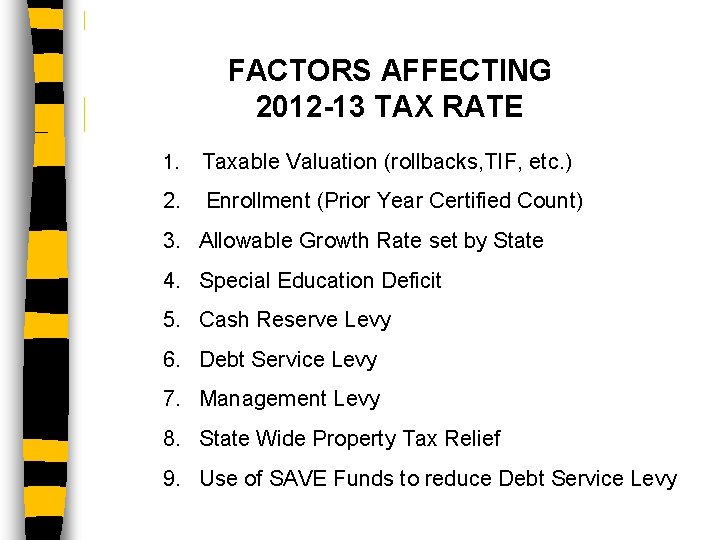 FACTORS AFFECTING 2012 -13 TAX RATE 1. Taxable Valuation (rollbacks, TIF, etc. ) 2.
