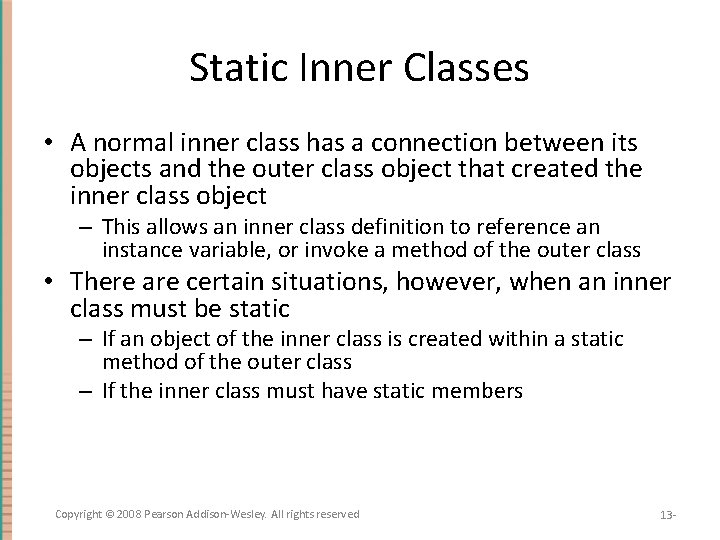 Static Inner Classes • A normal inner class has a connection between its objects