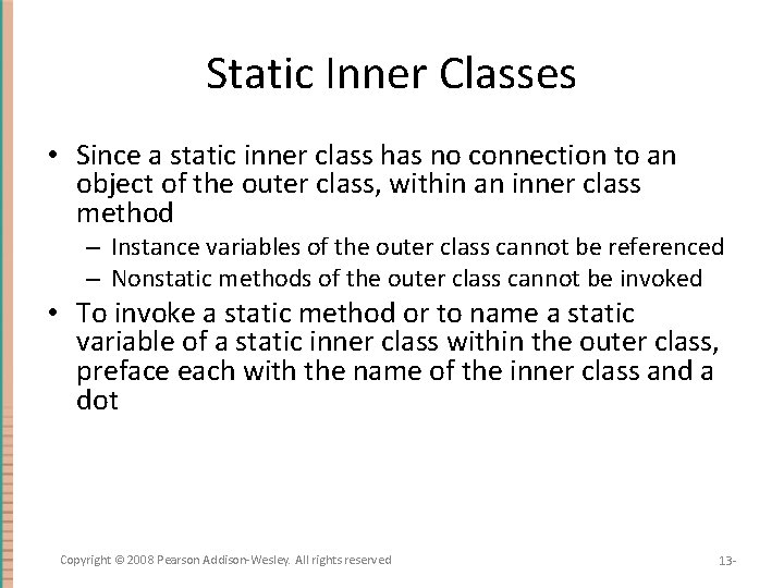 Static Inner Classes • Since a static inner class has no connection to an
