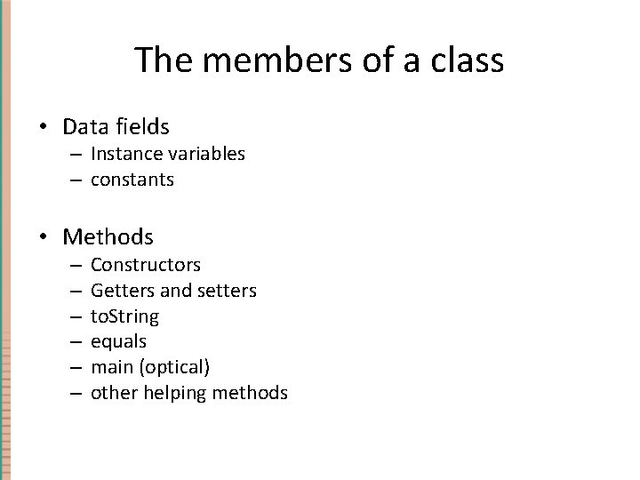 The members of a class • Data fields – Instance variables – constants •