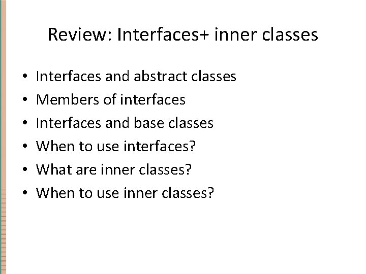 Review: Interfaces+ inner classes • • • Interfaces and abstract classes Members of interfaces