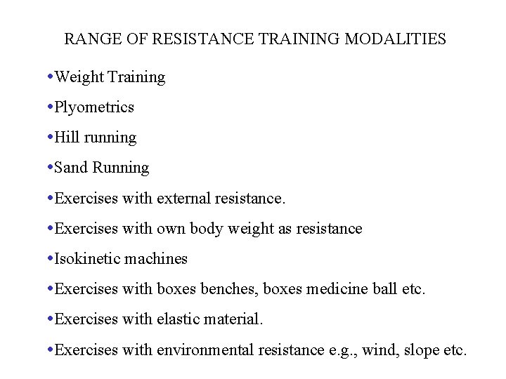 RANGE OF RESISTANCE TRAINING MODALITIES • Weight Training • Plyometrics • Hill running •