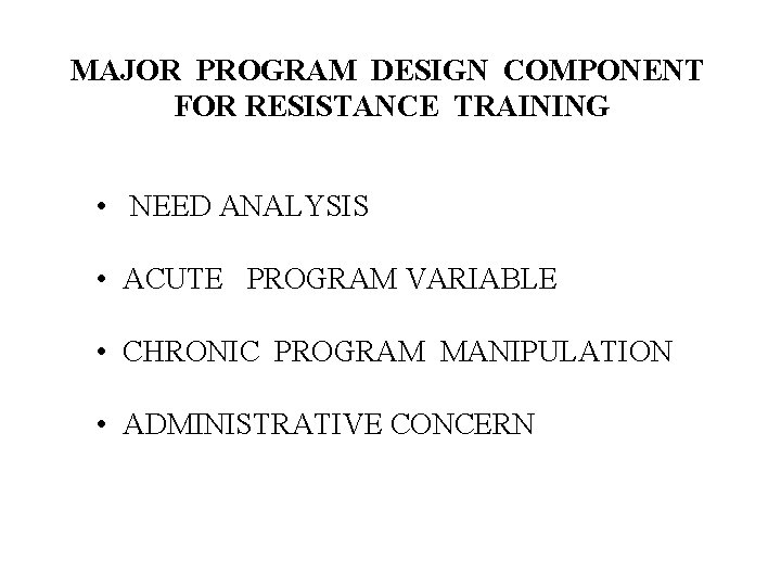 MAJOR PROGRAM DESIGN COMPONENT FOR RESISTANCE TRAINING • NEED ANALYSIS • ACUTE PROGRAM VARIABLE