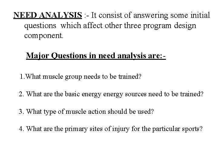 NEED ANALYSIS : - It consist of answering some initial questions which affect other