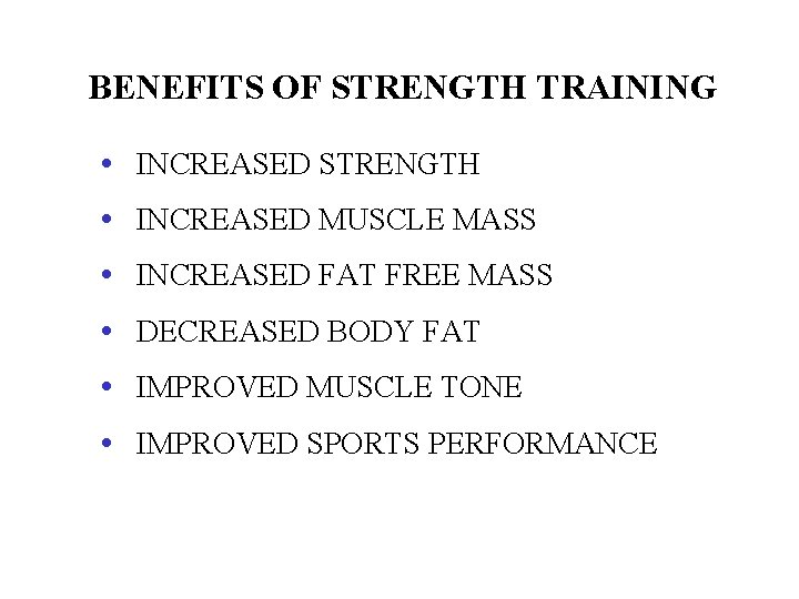 BENEFITS OF STRENGTH TRAINING • INCREASED STRENGTH • INCREASED MUSCLE MASS • INCREASED FAT
