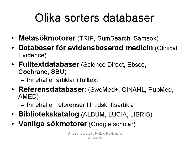 Olika sorters databaser • Metasökmotorer (TRIP, Sum. Search, Samsök) • Databaser för evidensbaserad medicin