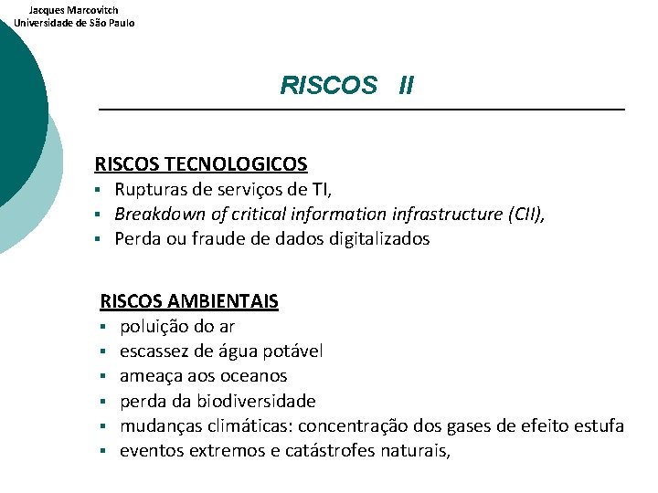 Jacques Marcovitch Universidade de São Paulo RISCOS II RISCOS TECNOLOGICOS § § § Rupturas