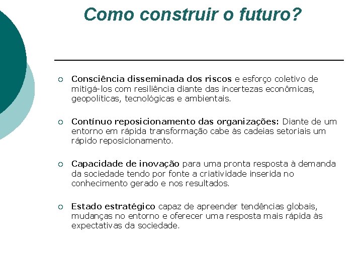 Como construir o futuro? ¡ Consciência disseminada dos riscos e esforço coletivo de mitigá-los