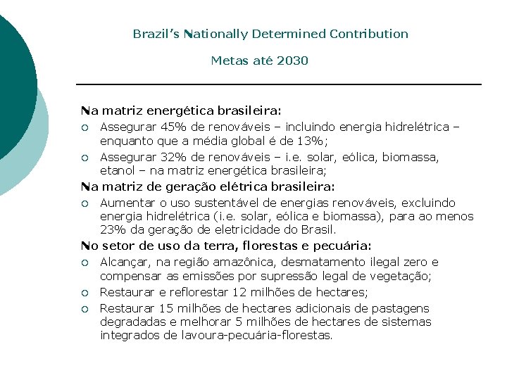  Brazil’s Nationally Determined Contribution Metas até 2030 Na matriz energética brasileira: ¡ Assegurar