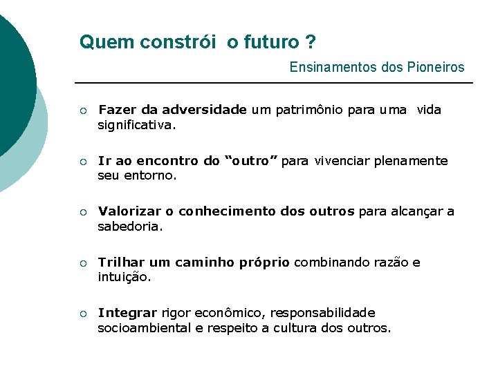 Quem constrói o futuro ? Ensinamentos dos Pioneiros ¡ Fazer da adversidade um patrimônio