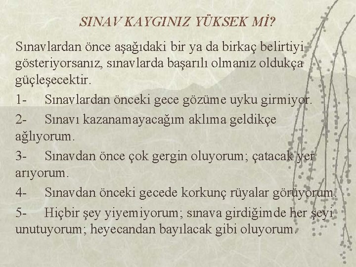 SINAV KAYGINIZ YÜKSEK Mİ? Sınavlardan önce aşağıdaki bir ya da birkaç belirtiyi gösteriyorsanız, sınavlarda