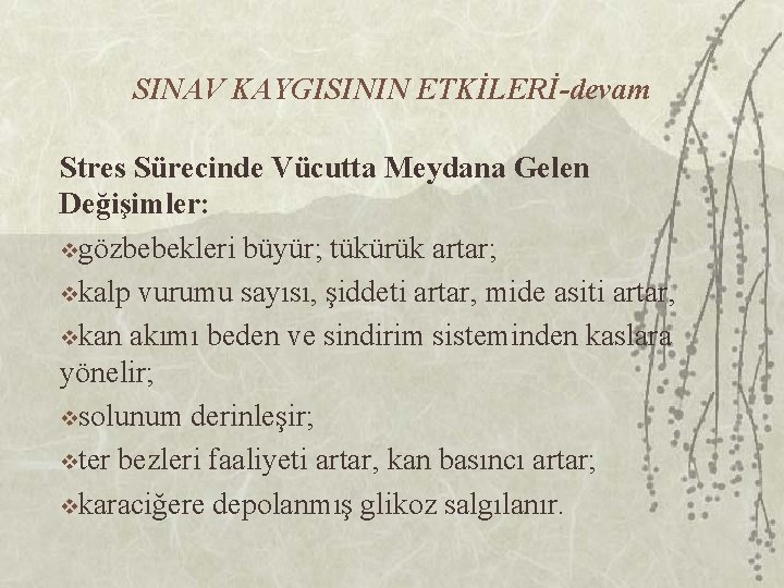 SINAV KAYGISININ ETKİLERİ-devam Stres Sürecinde Vücutta Meydana Gelen Değişimler: vgözbebekleri büyür; tükürük artar; vkalp