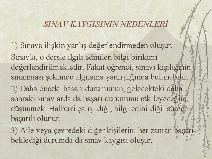 SINAV KAYGISININ NEDENLERİ 1) Sınava ilişkin yanlış değerlendirmeden oluşur. Sınavla, o dersle ilgili edinilen