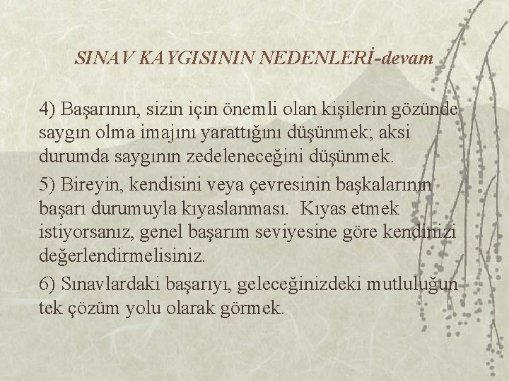 SINAV KAYGISININ NEDENLERİ-devam 4) Başarının, sizin için önemli olan kişilerin gözünde saygın olma imajını