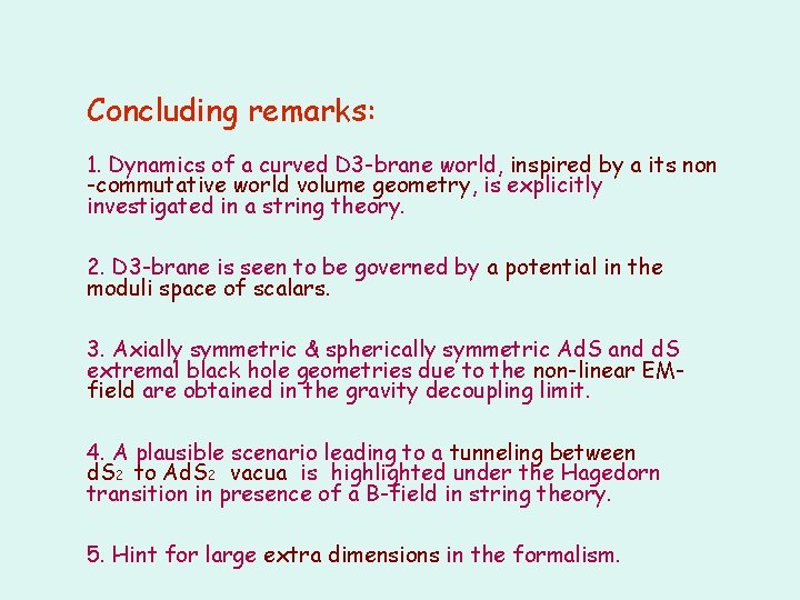 Concluding remarks: 1. Dynamics of a curved D 3 -brane world, inspired by a