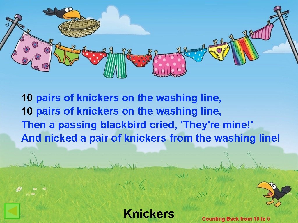 10 pairs of knickers on the washing line, Then a passing blackbird cried, 'They're