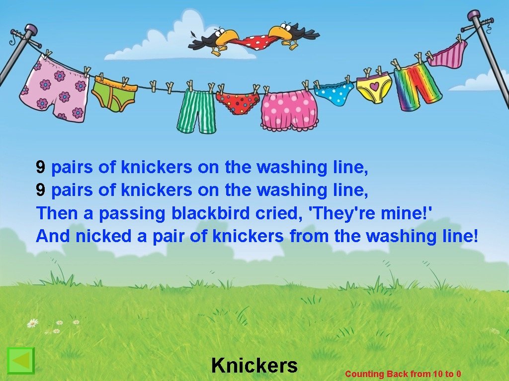 9 pairs of knickers on the washing line, Then a passing blackbird cried, 'They're
