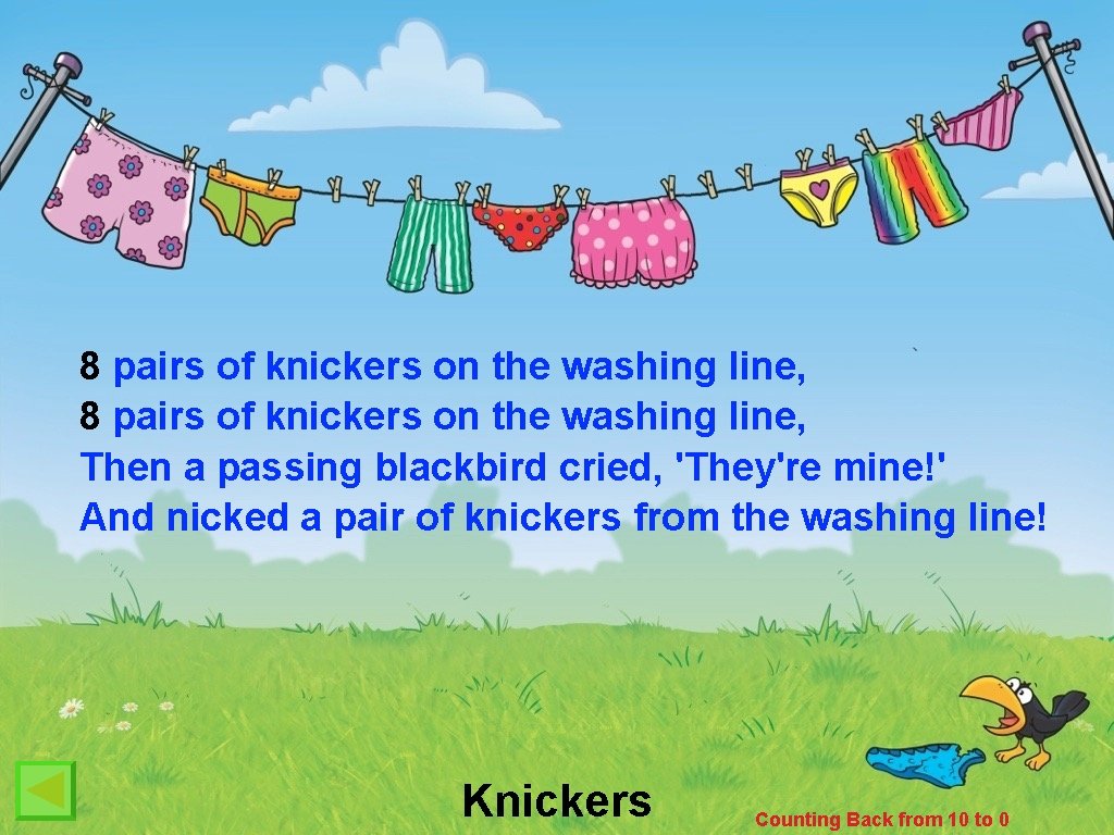 8 pairs of knickers on the washing line, Then a passing blackbird cried, 'They're