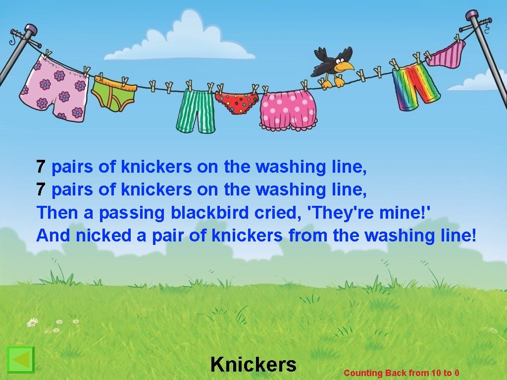 7 pairs of knickers on the washing line, Then a passing blackbird cried, 'They're
