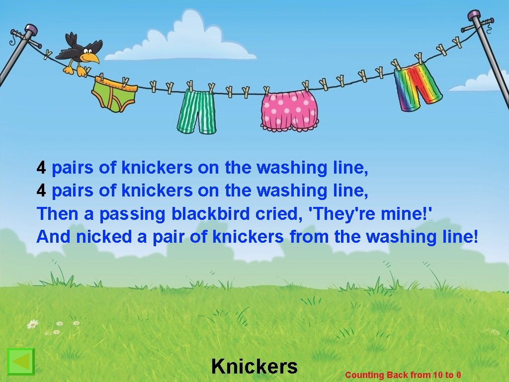 4 pairs of knickers on the washing line, Then a passing blackbird cried, 'They're