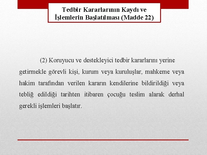 Tedbir Kararlarının Kaydı ve İşlemlerin Başlatılması (Madde 22) (2) Koruyucu ve destekleyici tedbir kararlarını