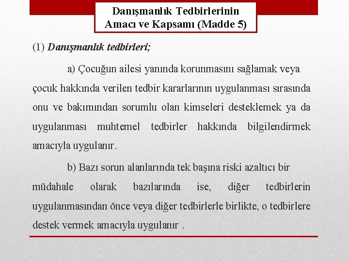 Danışmanlık Tedbirlerinin Amacı ve Kapsamı (Madde 5) (1) Danışmanlık tedbirleri; a) Çocuğun ailesi yanında