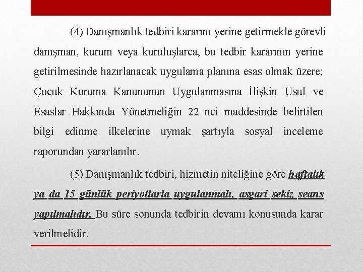 (4) Danışmanlık tedbiri kararını yerine getirmekle görevli danışman, kurum veya kuruluşlarca, bu tedbir kararının