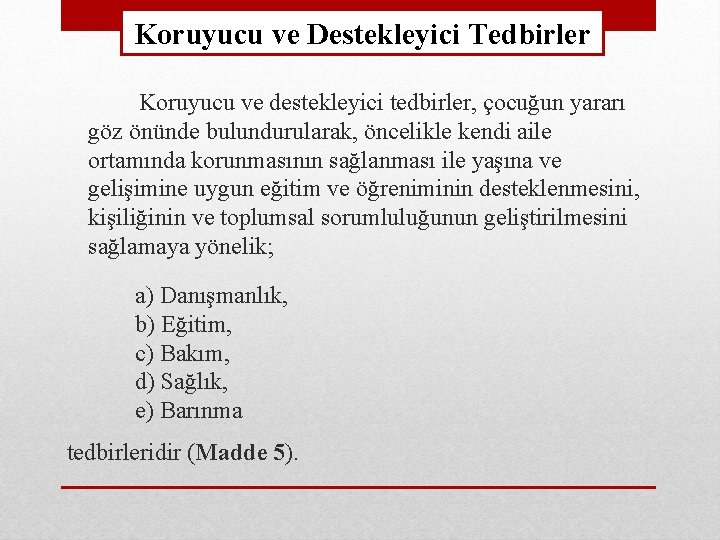 Koruyucu ve Destekleyici Tedbirler Koruyucu ve destekleyici tedbirler, çocuğun yararı göz önünde bulundurularak, öncelikle