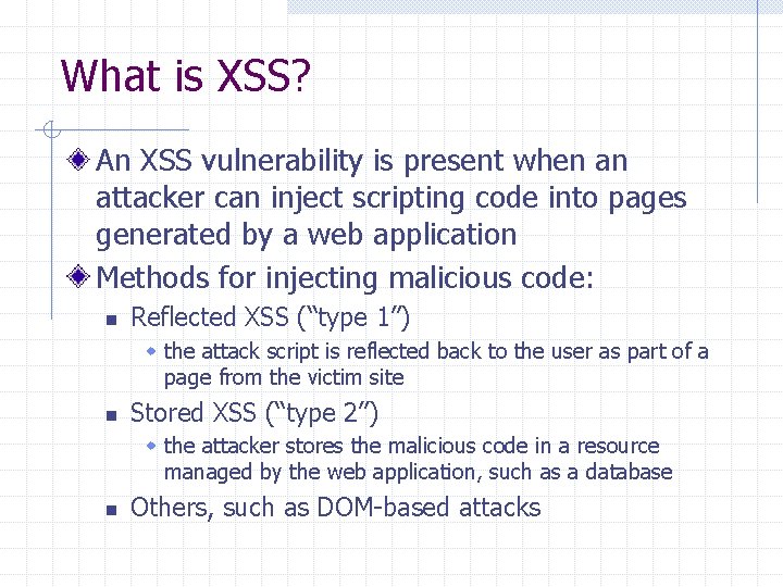 What is XSS? An XSS vulnerability is present when an attacker can inject scripting