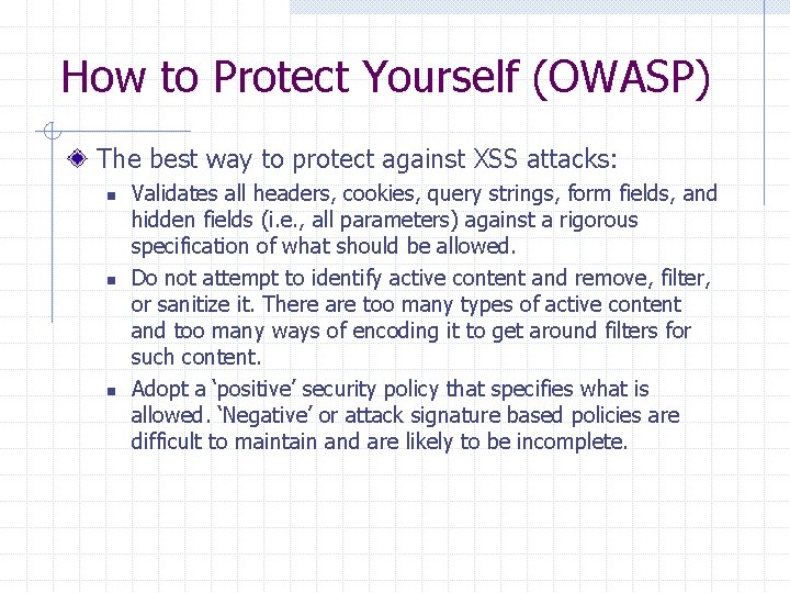 How to Protect Yourself (OWASP) The best way to protect against XSS attacks: n
