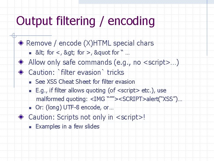 Output filtering / encoding Remove / encode (X)HTML special chars n < for <,