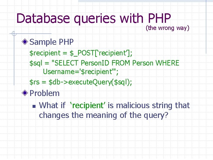 Database queries with PHP (the wrong way) Sample PHP $recipient = $_POST[‘recipient’]; $sql =