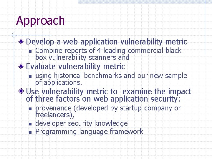 Approach Develop a web application vulnerability metric n Combine reports of 4 leading commercial