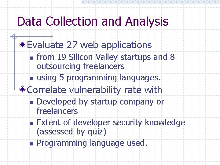 Data Collection and Analysis Evaluate 27 web applications n n from 19 Silicon Valley