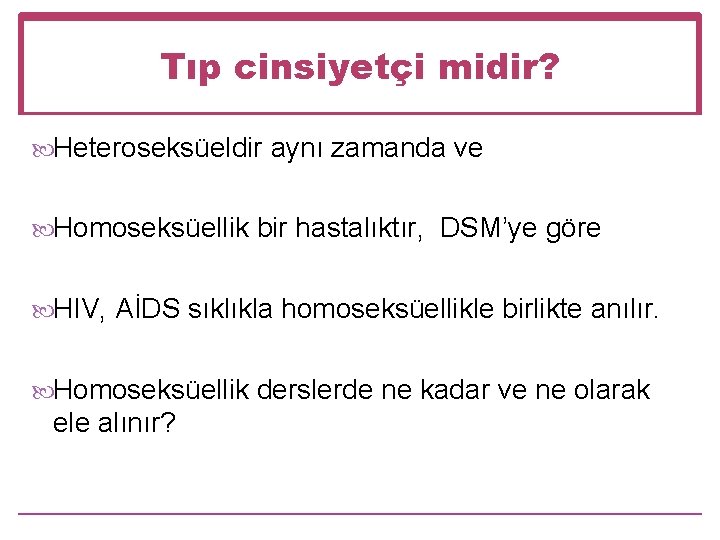 Tıp cinsiyetçi midir? Heteroseksüeldir aynı zamanda ve Homoseksüellik bir hastalıktır, DSM’ye göre HIV, AİDS