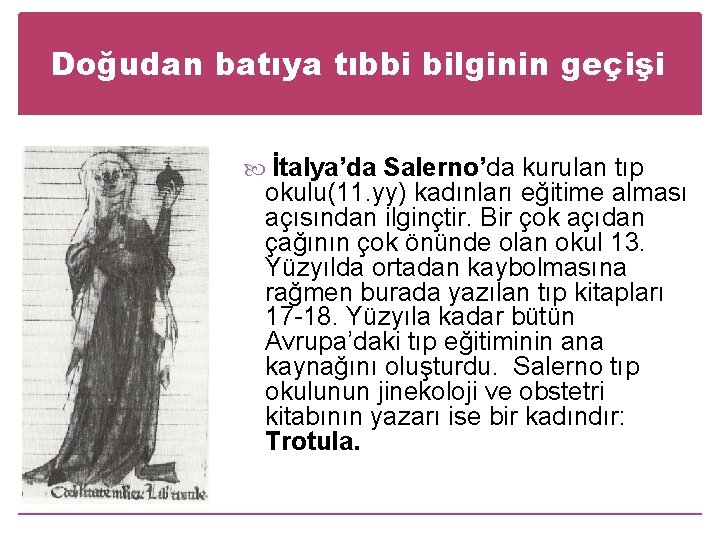 Doğudan batıya tıbbi bilginin geçişi İtalya’da Salerno’da kurulan tıp okulu(11. yy) kadınları eğitime alması