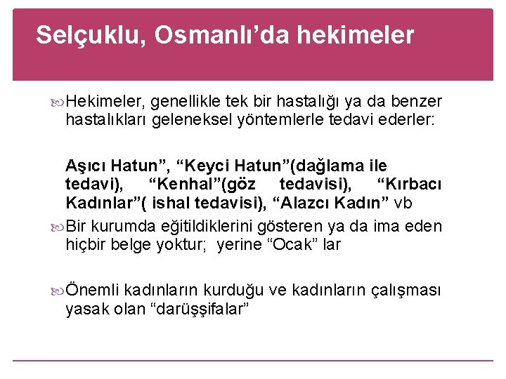 Selçuklu, Osmanlı’da hekimeler Hekimeler, genellikle tek bir hastalığı ya da benzer hastalıkları geleneksel yöntemlerle