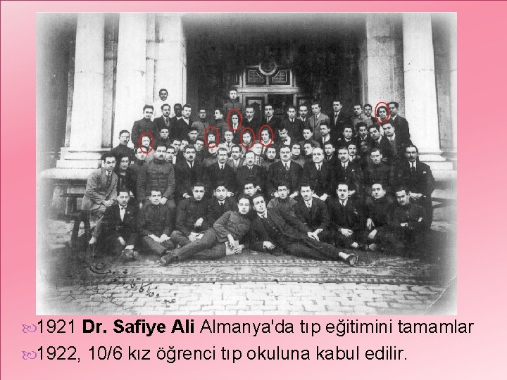  1921 Dr. Safiye Ali Almanya'da tıp eğitimini tamamlar 1922, 10/6 kız öğrenci tıp