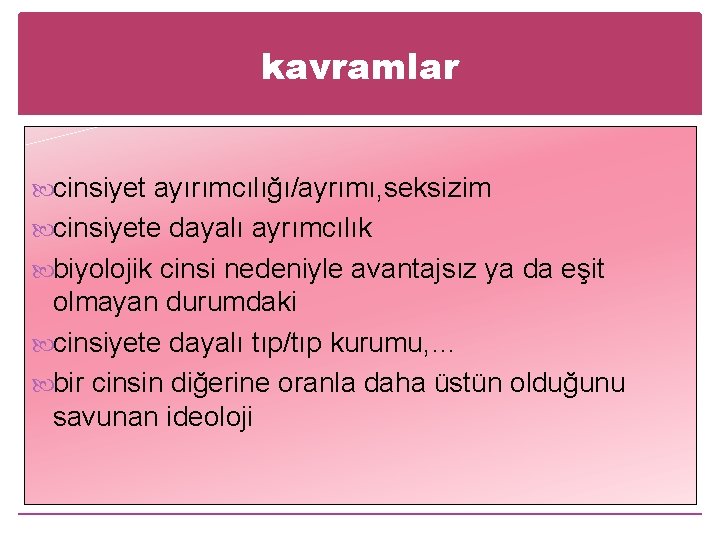 kavramlar cinsiyet ayırımcılığı/ayrımı, seksizim cinsiyete dayalı ayrımcılık biyolojik cinsi nedeniyle avantajsız ya da eşit