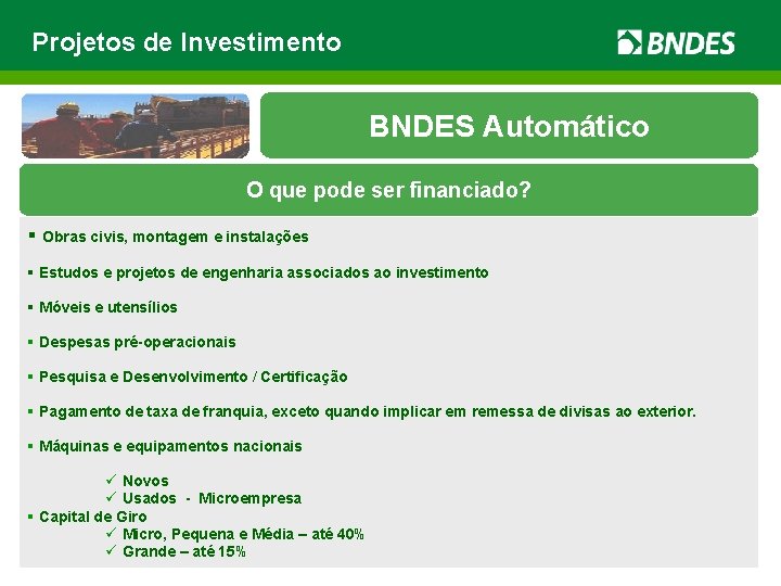 Projetos de Investimento BNDES Automático O que pode ser financiado? § Obras civis, montagem