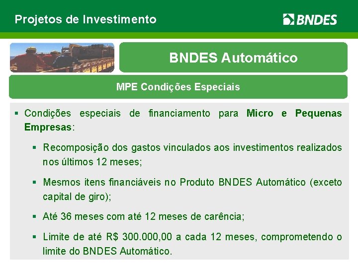Projetos de Investimento BNDES Automático MPE Condições Especiais § Condições especiais de financiamento para