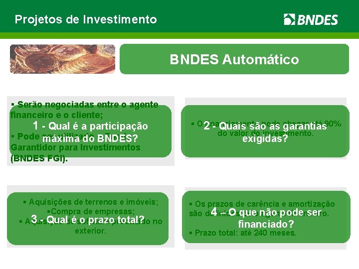 Projetos de Investimento BNDES Automático § Serão negociadas entre o agente financeiro e o