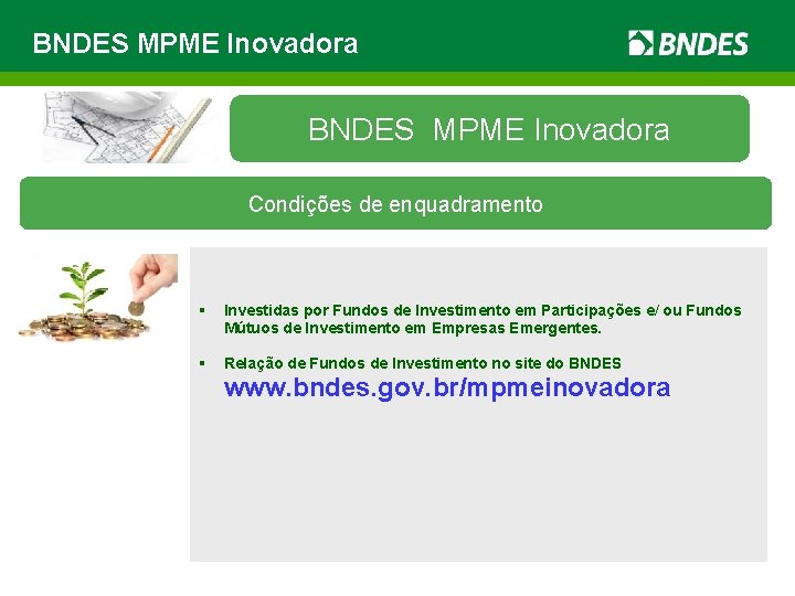 BNDES MPME Inovadora Condições de enquadramento § Investidas por Fundos de Investimento em Participações